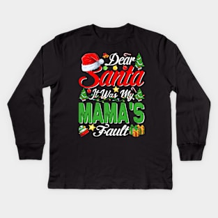 Dear Santa It Was My Mamas Fault Christmas Funny Chirtmas Gift Kids Long Sleeve T-Shirt